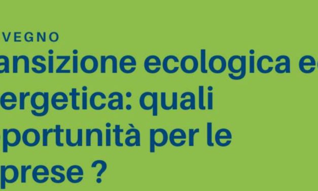 Convegno “Transizione ecologica ed energetica: quali opportunità per le imprese?”